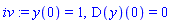 iv := y(0) = 1, (D(y))(0) = 0