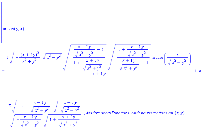 [arctan(y, x) = I*(-(x+I*y)^2/(x^2+y^2))^(1/2)*(x^2+y^2)^(1/2)*(((x+I*y)/(x^2+y^2)^(1/2)-1)/(1+(x+I*y)/(x^2+y^2)^(1/2)))^(1/2)*((1+(x+I*y)/(x^2+y^2)^(1/2))/((x+I*y)/(x^2+y^2)^(1/2)-1))^(1/2)*arccos(x/(x^2+y^2)^(1/2))/(x+I*y)+Pi-Pi*(-1-(x+I*y)/(x^2+y^2)^(1/2))^(1/2)*((x+I*y)/(x^2+y^2)^(1/2))^(1/2)/((-(x+I*y)/(x^2+y^2)^(1/2))^(1/2)*(1+(x+I*y)/(x^2+y^2)^(1/2))^(1/2)), MathematicalFunctions:-`with no restrictions on `(x, y)]