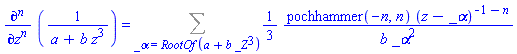 diff(1/(a+b*z^3), `$`(z, n)) = Sum((1/3)*pochhammer(-n, n)*(z-_alpha)^(-1-n)/(b*_alpha^2), _alpha = RootOf(a+b*_Z^3))