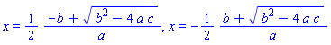 x = (1/2)*(-b+(b^2-4*a*c)^(1/2))/a, x = -(1/2)*(b+(b^2-4*a*c)^(1/2))/a