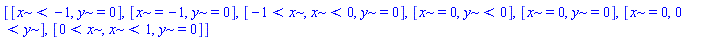[[x < -1, y = 0], [x = -1, y = 0], [-1 < x, x < 0, y = 0], [x = 0, y < 0], [x = 0, y = 0], [x = 0, 0 < y], [0 < x, x < 1, y = 0]]