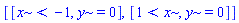 [[x < -1, y = 0], [1 < x, y = 0]]