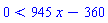0 < 945*x-360