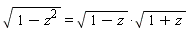 sqrt(1-z^2) = sqrt(1-z)*sqrt(z+1)