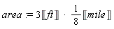 area := (3*Unit('ft')*(1/8))*Unit('mile')