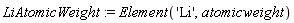 LiAtomicWeight := Element('Li', atomicweight)