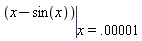 eval(x-sin(x), x = 0.1e-4)