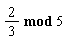 `mod`(2/3, 5)