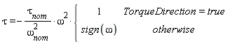 tau = -tau[nom]*omega^2*piecewise(TorqueDirection = true, 1, sign(omega))/omega[nom]^2