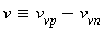 `&equiv;`(v, v[vp])-v[vn]