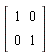Matrix(2, 2, {(1, 1) = 1, (1, 2) = 0, (2, 1) = 0, (2, 2) = 1})