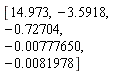 [14.973, -3.5918, -.72704, -0.777650e-2, -0.81978e-2]