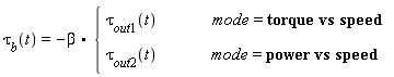 tau[b](t)= -beta * {[[tau[out`1`](t),           mode = torque vs speed ],[tau[out2](t),         mode = power vs speed]]