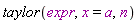taylor(expr, x = a, n)