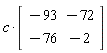 c*(Matrix(2, 2, {(1, 1) = -93, (1, 2) = -72, (2, 1) = -76, (2, 2) = -2}))