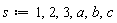 s := 1, 2, 3, a, b, c
