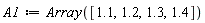 A1 := Array([1.1, 1.2, 1.3, 1.4])