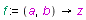 f := proc (a, b) options operator, arrow; z end proc