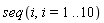 seq(i, i = 1 .. 10)