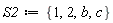 S2 := {1, 2, b, c}