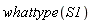 whattype(S1)