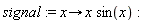 signal := proc (x) options operator, arrow; x*sin(x) end proc