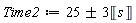 Time2 := `&+-`(25, 3)*Unit('s')