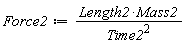 Force2 := Length2*Mass2/Time2^2