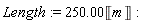 Length := 250.00*Unit('m')