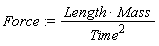 Force := Length*Mass/Time^2