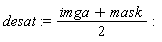 desat := (imga+mask)*(1/2)