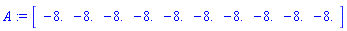 A := Array([[-8., -8., -8., -8., -8., -8., -8., -8., -8., -8.]])