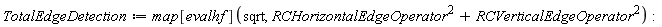 TotalEdgeDetection := map[evalhf](sqrt, RCHorizontalEdgeOperator^2+RCVerticalEdgeOperator^2)