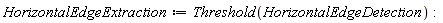 HorizontalEdgeExtraction := Threshold(HorizontalEdgeDetection)