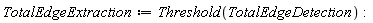 TotalEdgeExtraction := Threshold(TotalEdgeDetection)