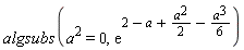 algsubs(a^2 = 0, exp(2-a+(1/2)*a^2-(1/6)*a^3))