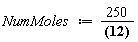 NumMoles := 250/(196.2064800)