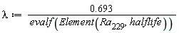lambda := .693/evalf(Element(Ra[229], halflife))