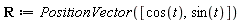 R := PositionVector([cos(t), sin(t)])