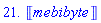 21.*Unit(mebibyte)