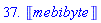 37.*Unit(mebibyte)