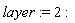 layer := 2
