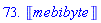 73.*Unit(mebibyte)