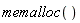 memalloc()