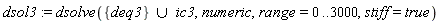 dsol3 := dsolve(`union`({deq3}, ic3), numeric, range = 0 .. 3000, stiff = true)