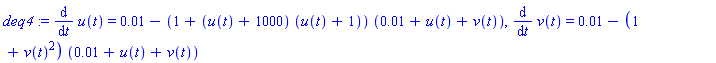 deq4 := diff(u(t), t) = 0.1e-1-(1+(u(t)+1000)*(u(t)+1))*(0.1e-1+u(t)+v(t)), diff(v(t), t) = 0.1e-1-(1+v(t)^2)*(0.1e-1+u(t)+v(t))