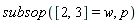 subsop([2, 3] = w, p)