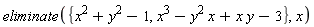 eliminate({x^2+y^2-1, x^3-y^2*x+x*y-3}, x)