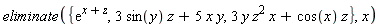 eliminate({3*sin(y)*z+5*x*y, 3*y*z^2*x+cos(x)*z, exp(x+z)}, x)