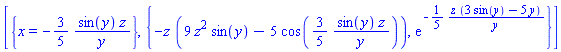[{x = -(3/5)*sin(y)*z/y}, {-z*(9*z^2*sin(y)-5*cos((3/5)*sin(y)*z/y)), exp(-(1/5)*z*(3*sin(y)-5*y)/y)}]
